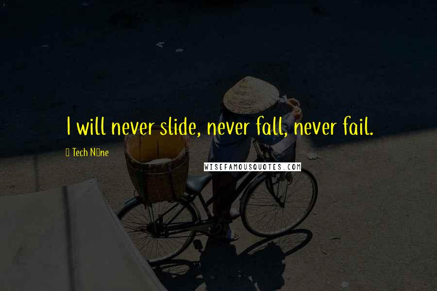 Tech N9ne quotes: I will never slide, never fall, never fail.