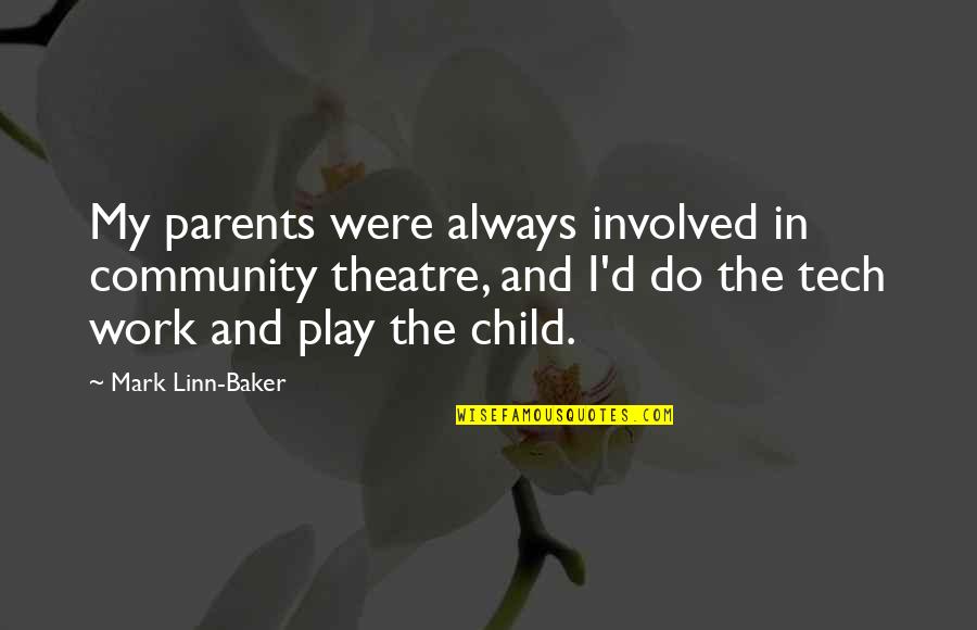 Tech Theatre Quotes By Mark Linn-Baker: My parents were always involved in community theatre,