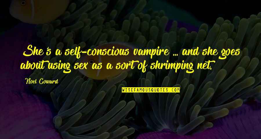 Tech Theatre Quotes By Noel Coward: She's a self-conscious vampire ... and she goes
