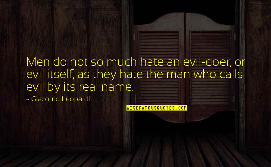 Techeira Kendra Quotes By Giacomo Leopardi: Men do not so much hate an evil-doer, Techeira Kendra Quotes By Giacomo Leopardi: Men do not so much hate an evil-doer,