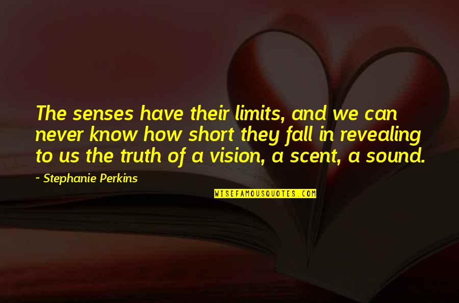 Techeira Kendra Quotes By Stephanie Perkins: The senses have their limits, and we can Techeira Kendra Quotes By Stephanie Perkins: The senses have their limits, and we can