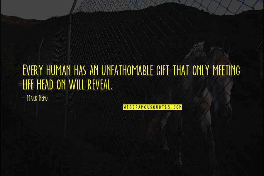 Techelles Quotes By Mark Nepo: Every human has an unfathomable gift that only