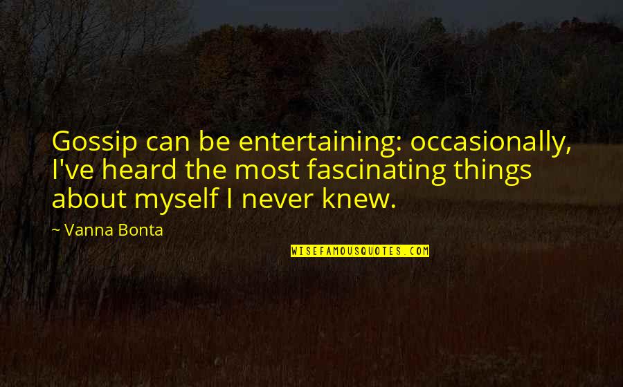 Techelles Quotes By Vanna Bonta: Gossip can be entertaining: occasionally, I've heard the