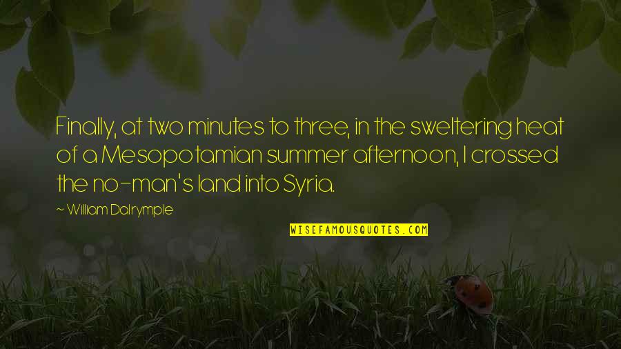 Techie Love Quotes By William Dalrymple: Finally, at two minutes to three, in the Techie Love Quotes By William Dalrymple: Finally, at two minutes to three, in the