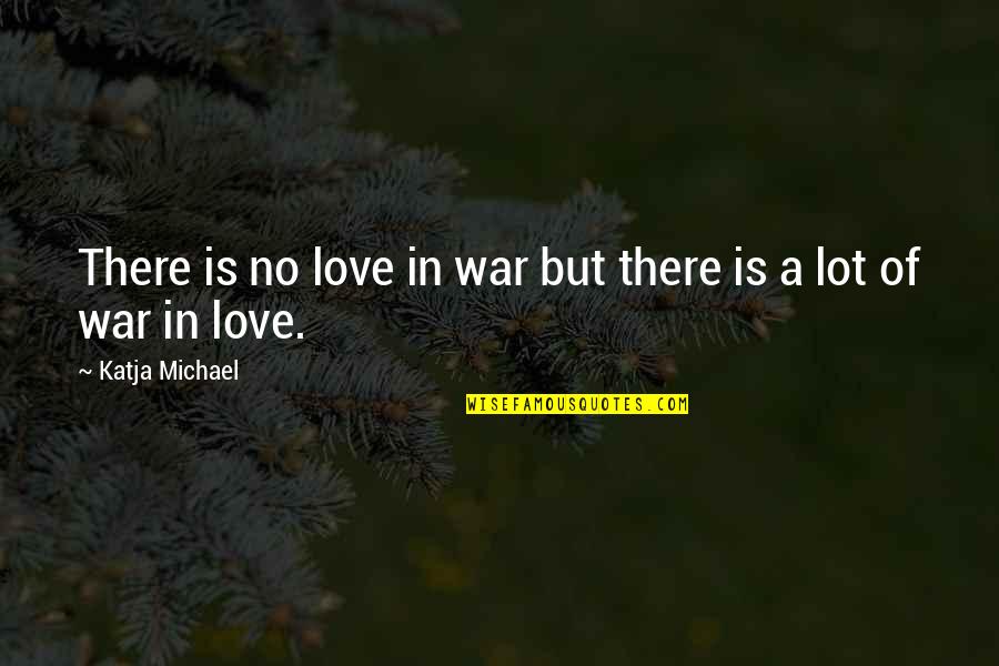Techlacarte Quotes By Katja Michael: There is no love in war but there Techlacarte Quotes By Katja Michael: There is no love in war but there