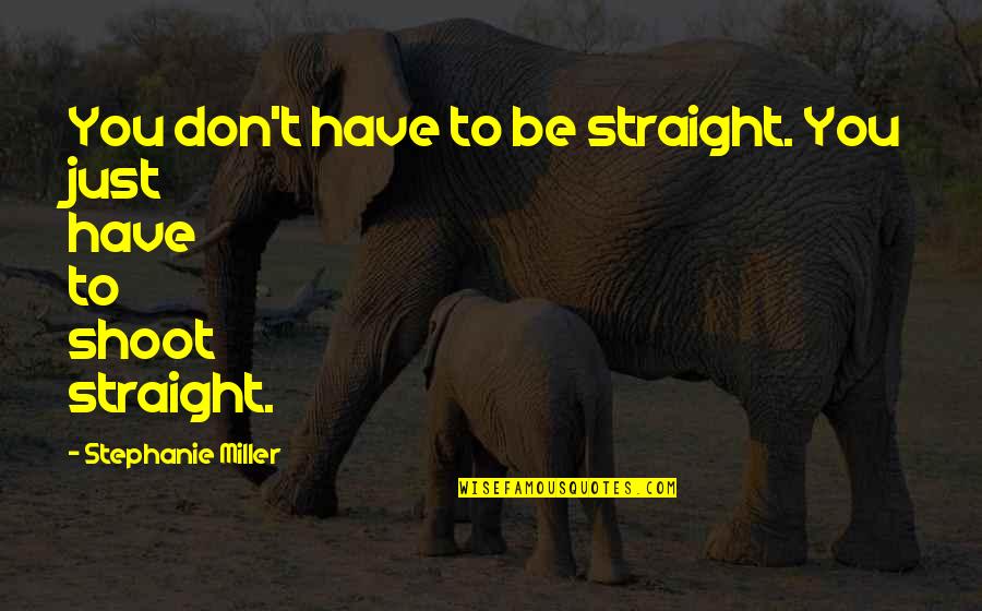 Techlacarte Quotes By Stephanie Miller: You don't have to be straight. You just Techlacarte Quotes By Stephanie Miller: You don't have to be straight. You just