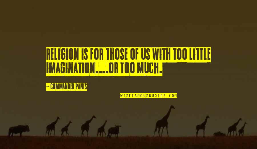 Techman Sales Quotes By Commander Pants: Religion is for those of us with too
