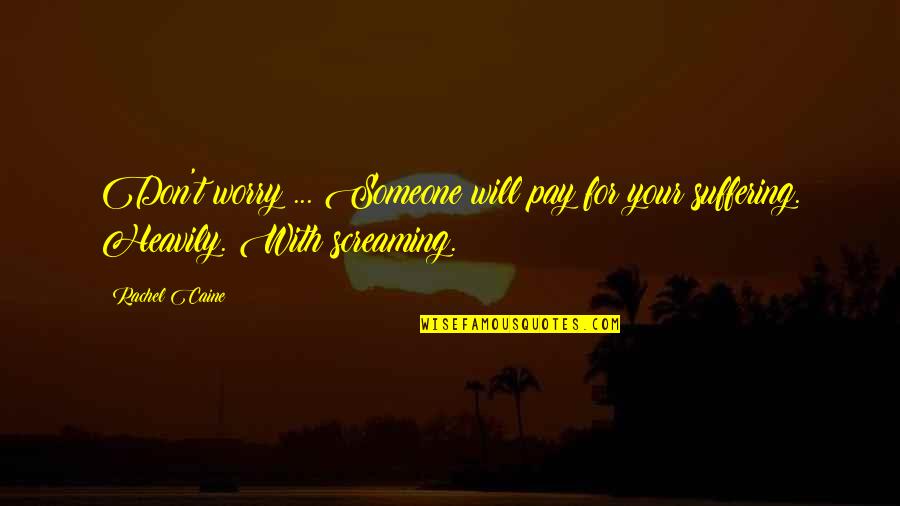 Techni Quotes By Rachel Caine: Don't worry ... Someone will pay for your