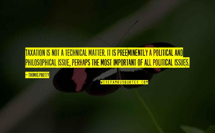 Technical Issues Quotes By Thomas Piketty: Taxation is not a technical matter. It is Technical Issues Quotes By Thomas Piketty: Taxation is not a technical matter. It is
