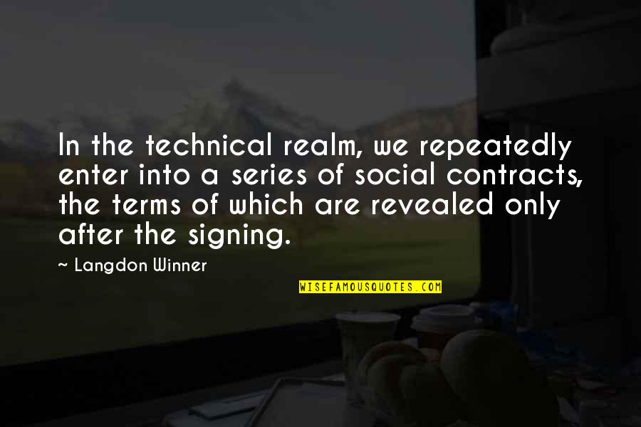 Technical Quotes By Langdon Winner: In the technical realm, we repeatedly enter into