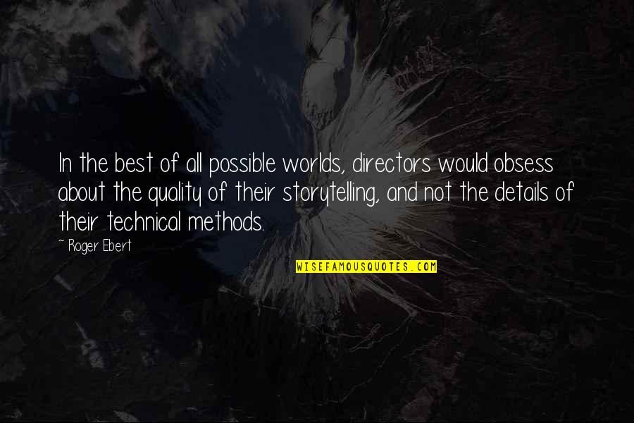 Technical Quotes By Roger Ebert: In the best of all possible worlds, directors
