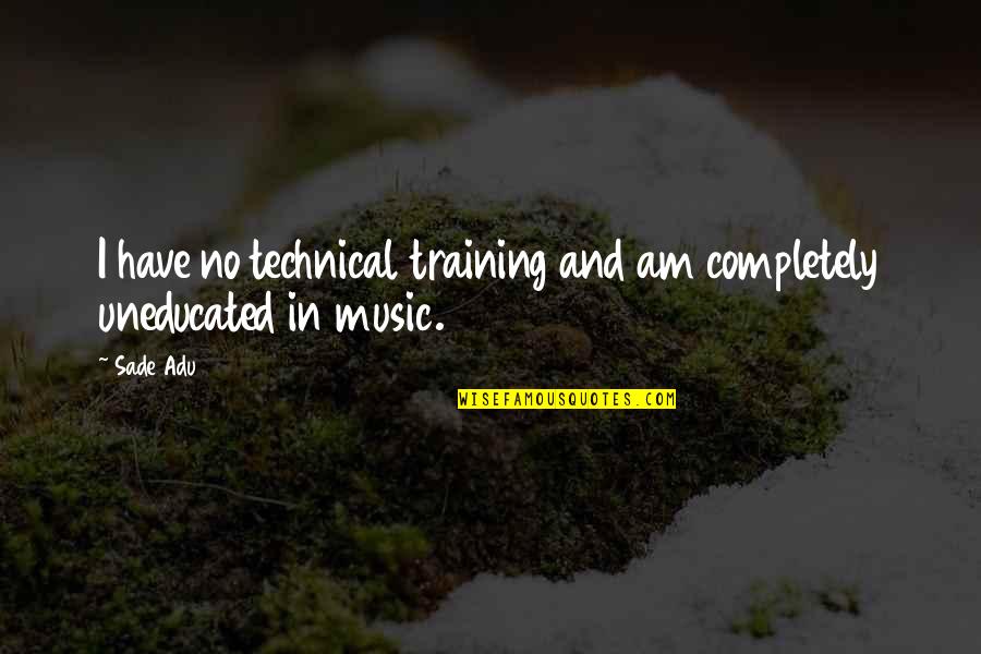 Technical Quotes By Sade Adu: I have no technical training and am completely