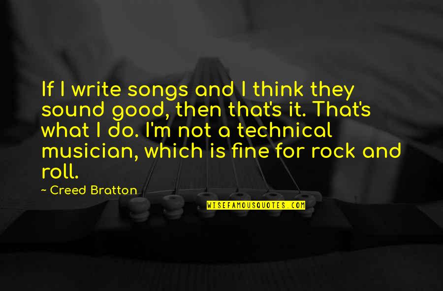 Technical Writing Quotes By Creed Bratton: If I write songs and I think they