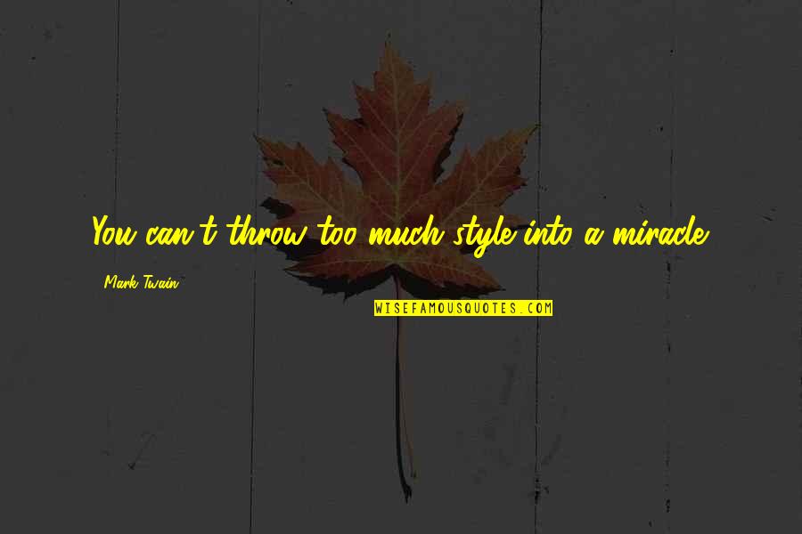 Technicality Define Quotes By Mark Twain: You can't throw too much style into a Technicality Define Quotes By Mark Twain: You can't throw too much style into a