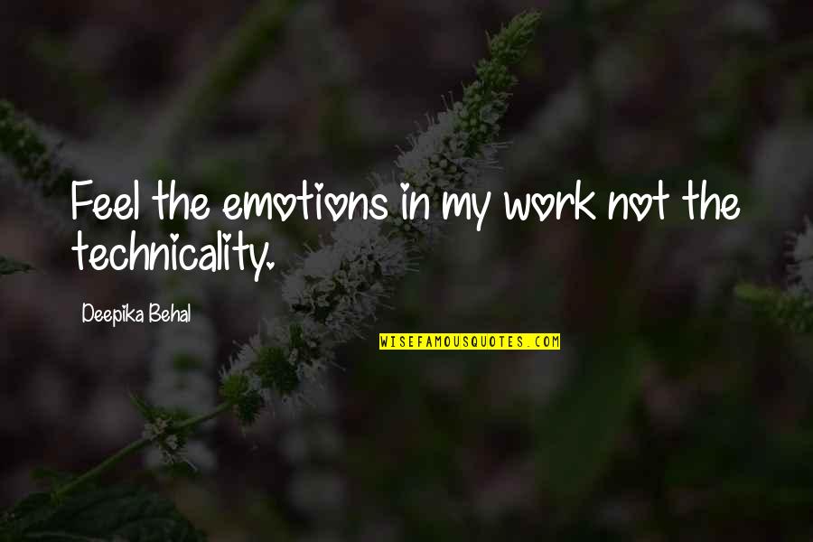 Technicality Quotes By Deepika Behal: Feel the emotions in my work not the