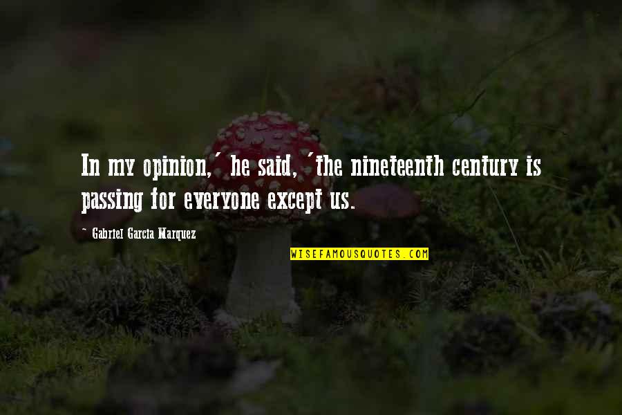 Technicality Quotes By Gabriel Garcia Marquez: In my opinion,' he said, 'the nineteenth century