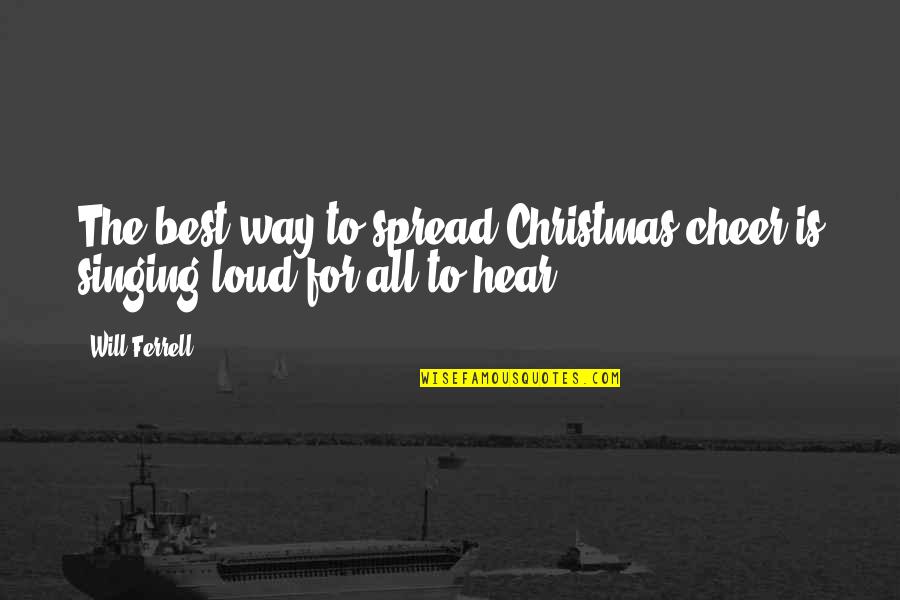 Technician Quotes By Will Ferrell: The best way to spread Christmas cheer is