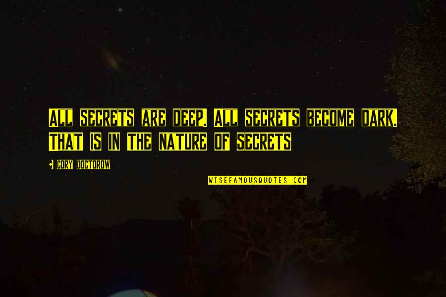 Technicien Superieur Quotes By Cory Doctorow: All secrets are deep. All secrets become dark.