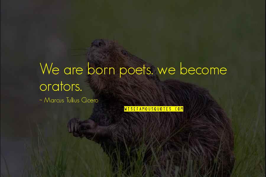 Technicien Superieur Quotes By Marcus Tullius Cicero: We are born poets. we become orators.