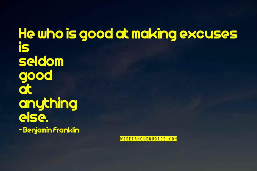 Technik Closets Quotes By Benjamin Franklin: He who is good at making excuses is Technik Closets Quotes By Benjamin Franklin: He who is good at making excuses is
