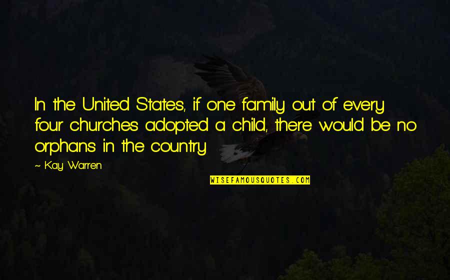 Technik Closets Quotes By Kay Warren: In the United States, if one family out Technik Closets Quotes By Kay Warren: In the United States, if one family out