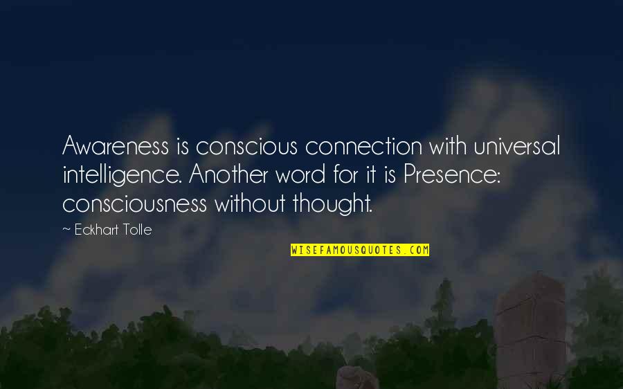 Technika Girioms Quotes By Eckhart Tolle: Awareness is conscious connection with universal intelligence. Another