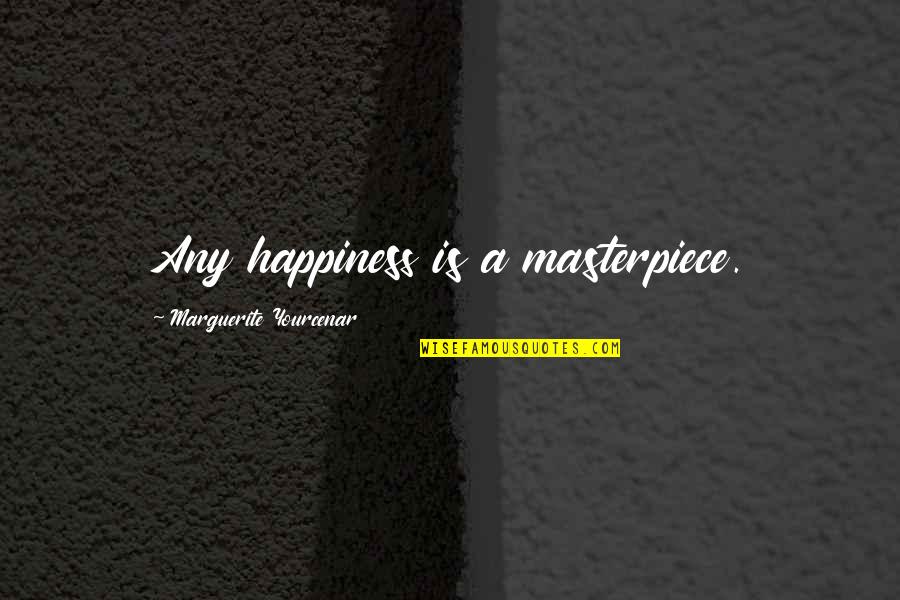 Technikai Rv Nytelen T S Quotes By Marguerite Yourcenar: Any happiness is a masterpiece. Technikai Rv Nytelen T S Quotes By Marguerite Yourcenar: Any happiness is a masterpiece.