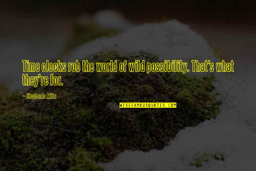 Technikai Rv Nytelen T S Quotes By Stephanie Mills: Time clocks rob the world of wild possibility. Technikai Rv Nytelen T S Quotes By Stephanie Mills: Time clocks rob the world of wild possibility.