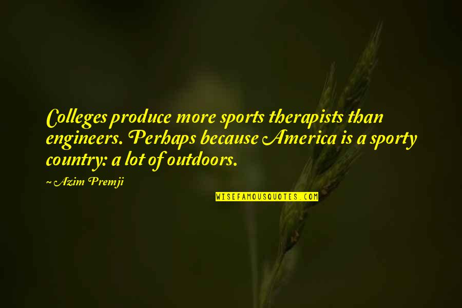 Technikboerse Quotes By Azim Premji: Colleges produce more sports therapists than engineers. Perhaps