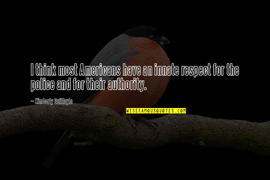 Technikboerse Quotes By Kimberly Guilfoyle: I think most Americans have an innate respect