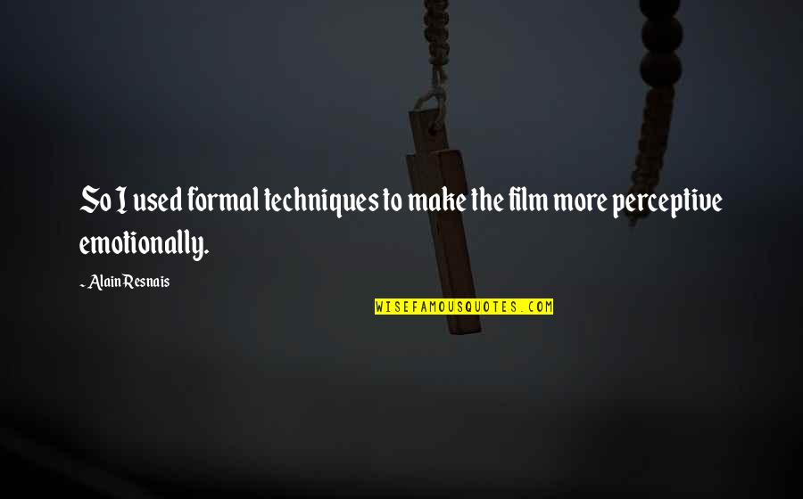 Techniques Used In Quotes By Alain Resnais: So I used formal techniques to make the