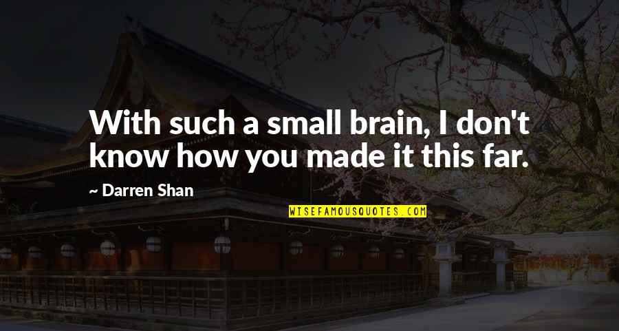 Technium Inc Quotes By Darren Shan: With such a small brain, I don't know