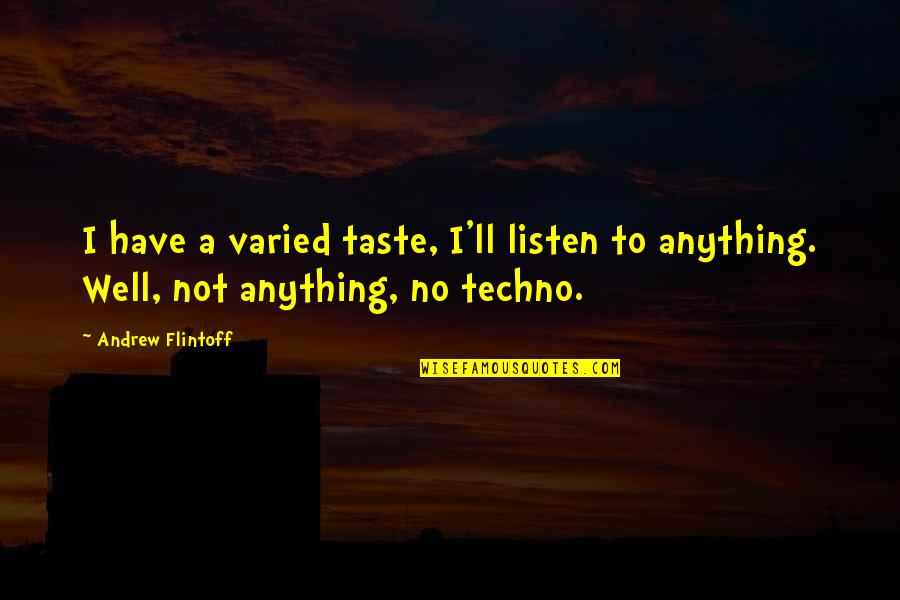 Techno Quotes By Andrew Flintoff: I have a varied taste, I'll listen to