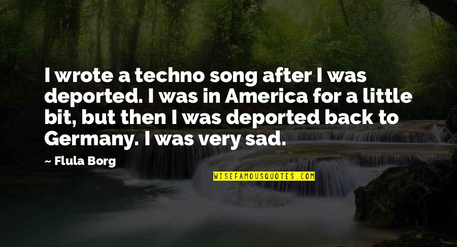 Techno Song Quotes By Flula Borg: I wrote a techno song after I was Techno Song Quotes By Flula Borg: I wrote a techno song after I was