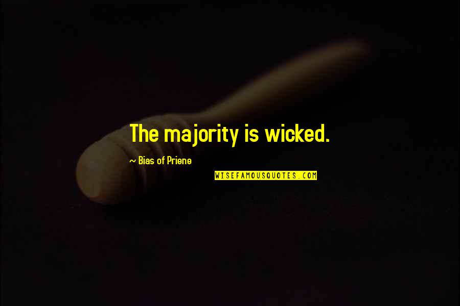 Techno Viking Quotes By Bias Of Priene: The majority is wicked.