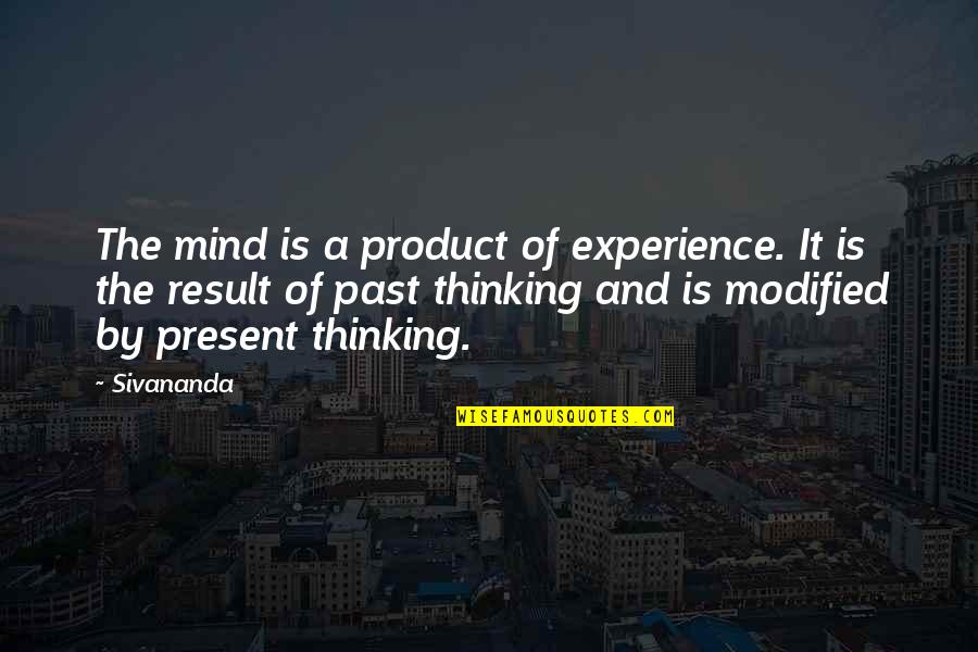 Techno Viking Quotes By Sivananda: The mind is a product of experience. It Techno Viking Quotes By Sivananda: The mind is a product of experience. It
