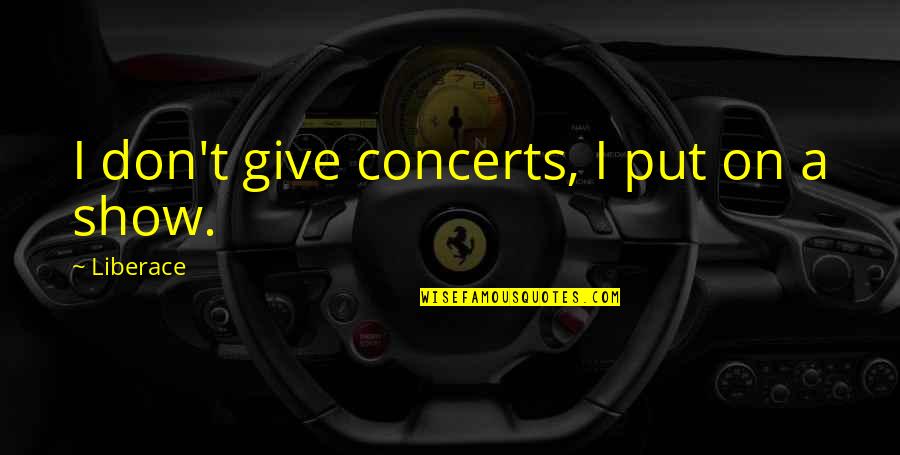 Technobabble Meme Quotes By Liberace: I don't give concerts, I put on a Technobabble Meme Quotes By Liberace: I don't give concerts, I put on a