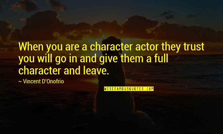 Technobabble Meme Quotes By Vincent D'Onofrio: When you are a character actor they trust Technobabble Meme Quotes By Vincent D'Onofrio: When you are a character actor they trust