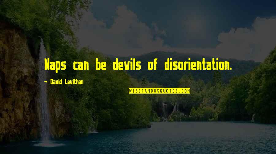 Technoblades Quotes By David Levithan: Naps can be devils of disorientation.