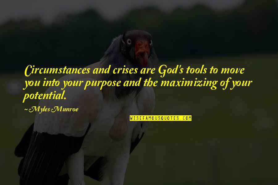 Technoindustrial Quotes By Myles Munroe: Circumstances and crises are God's tools to move Technoindustrial Quotes By Myles Munroe: Circumstances and crises are God's tools to move