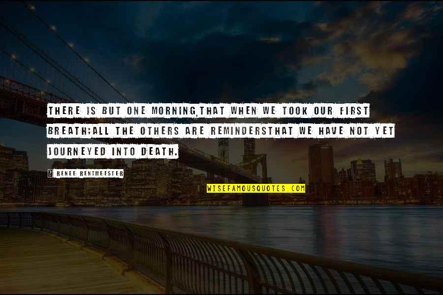 Technoindustrial Quotes By Renee Rentmeester: There is but one Morning,that when we took Technoindustrial Quotes By Renee Rentmeester: There is but one Morning,that when we took