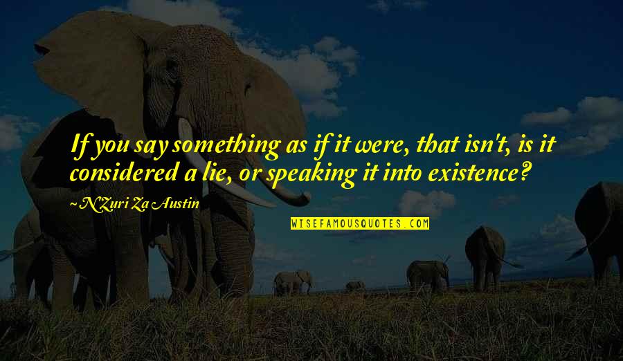 Technologart Quotes By N'Zuri Za Austin: If you say something as if it were, Technologart Quotes By N'Zuri Za Austin: If you say something as if it were,