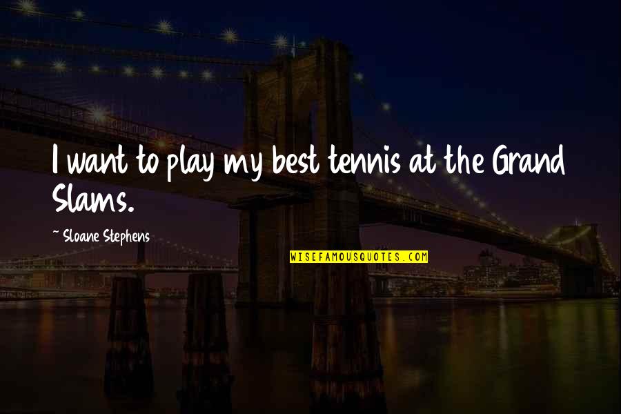 Technologia Wikipedia Quotes By Sloane Stephens: I want to play my best tennis at Technologia Wikipedia Quotes By Sloane Stephens: I want to play my best tennis at