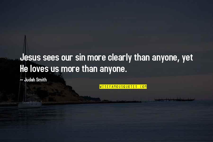 Technologic Quotes By Judah Smith: Jesus sees our sin more clearly than anyone, Technologic Quotes By Judah Smith: Jesus sees our sin more clearly than anyone,
