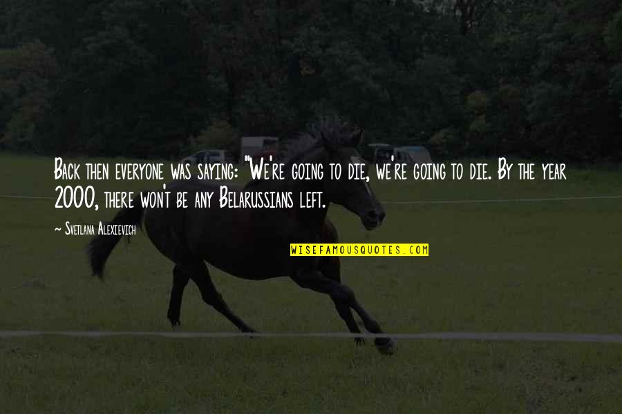 Technologic Quotes By Svetlana Alexievich: Back then everyone was saying: "We're going to Technologic Quotes By Svetlana Alexievich: Back then everyone was saying: "We're going to