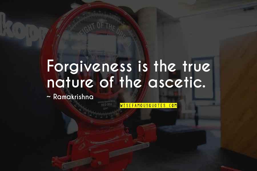 Technological Advance Quotes By Ramakrishna: Forgiveness is the true nature of the ascetic.