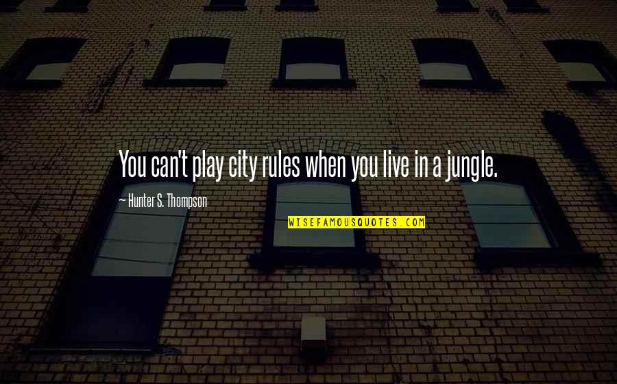 Technological Innovation Quotes By Hunter S. Thompson: You can't play city rules when you live