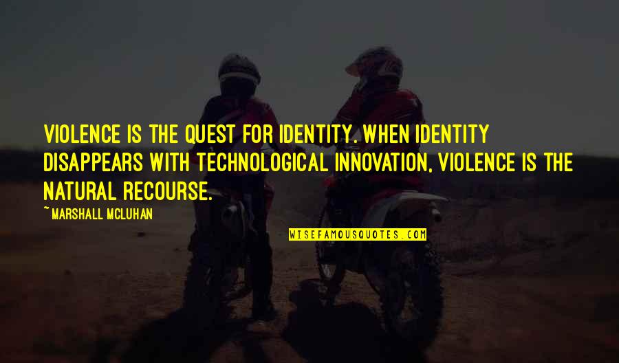 Technological Innovation Quotes By Marshall McLuhan: Violence is the quest for identity. When identity