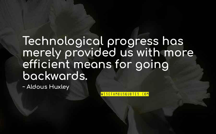 Technological Quotes By Aldous Huxley: Technological progress has merely provided us with more