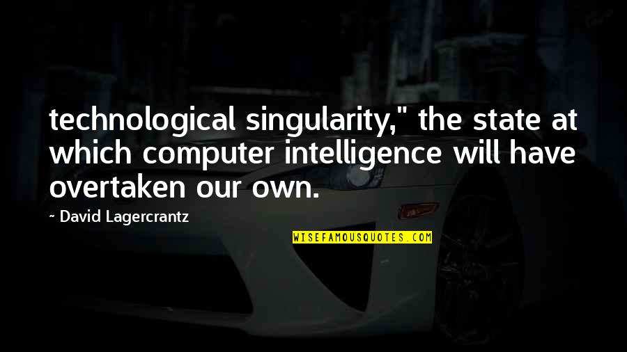 Technological Quotes By David Lagercrantz: technological singularity," the state at which computer intelligence